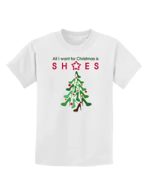 All I want for Christmas is Shoes Childrens T-Shirt